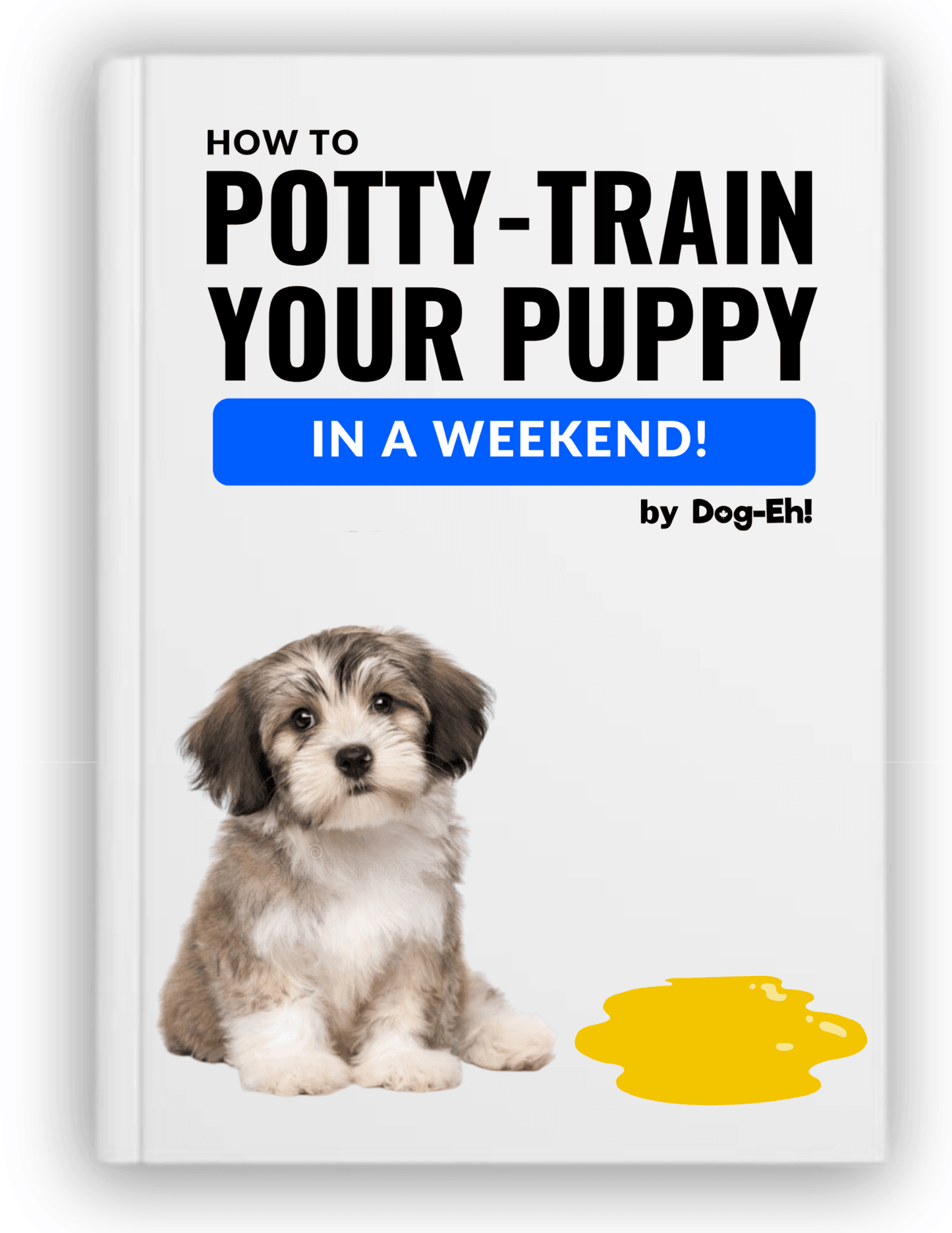 How to Potty-Train Your Puppy in a Weekend (eBook) Dog-Eh!